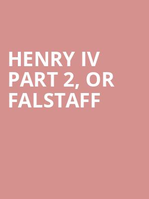 Henry IV Part 2, or Falstaff at Shakespeares Globe Theatre